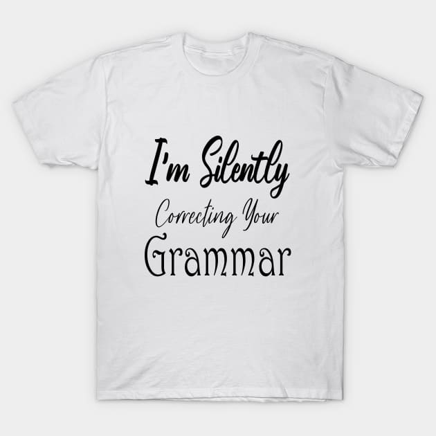 I'm Silently Correcting Your Grammar. T-Shirt by kirayuwi